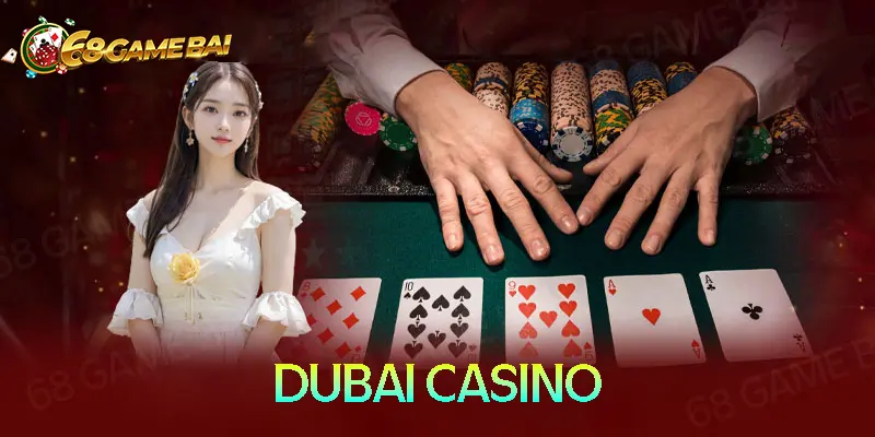Dubai Casino - Sòng bạc trực tuyến hàng đầu hiện nay