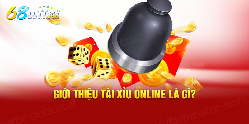 Giới thiệu tài xỉu online là gì?