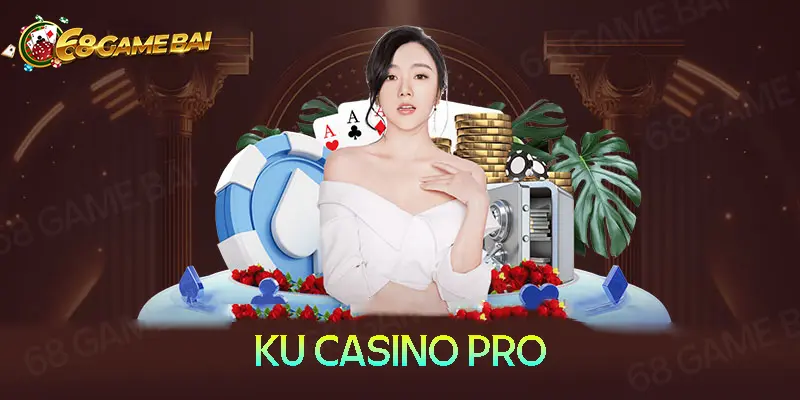 Ku Casino Pro - Sân chơi đổi thưởng số 1 Châu Á