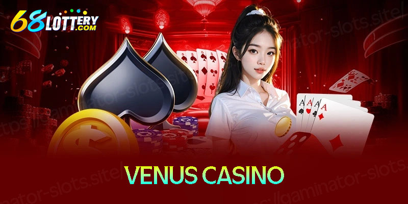 Venus Casino - Nhà cái cá cược uy tín hàng đầu Châu Á